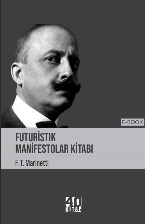Fütüristik manifestolar kitabı (e-Kitap) Fütüristik manifestolar kitabı (e-Kitap)