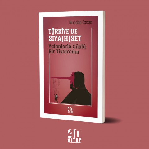 Türkiye'de siya(h)set yalanlarla süslü bir tiyatrodur (e-Kitap)